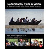 Documentary Voice & Vision: A Creative Approach to Non-Fiction Media Production by Anderson; Kelly, 9781138188044