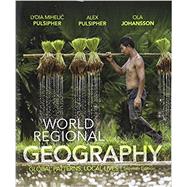 World Regional Geography Global Patterns, Local Lives by Pulsipher, Lydia Mihelic; Pulsipher, Alex; Johansson, Ola, 9781319048044