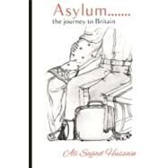 Asylum.........the Journey to Britain by Hussain, Ali Sajjad, 9781478138044