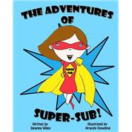 The Adventures of Super-sub! by Wiley, Deanna; Dowding, Aracely, 9781518898044