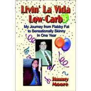 Livin' La Vida Low-carb: My Journey from Flabby Fat to Sensationally Skinny in One Year by Moore, Jimmy, 9781591138044