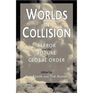 Worlds in Collision Terror and the Future of Global Order by Booth, Ken; Dunne, Tim, 9780333998045