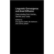 Linguistic Convergence and Areal Diffusion: Case Studies from Iranian, Semitic and Turkic by Csat=,+va -gnes, 9780415308045