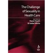 The Challenge of Sexuality in Health Care by Heath, Hazel; White, Isabel, 9780632048045
