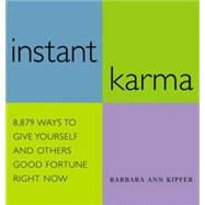 Instant Karma 8,879 Ways to Give Yourself and Others Good Fortune Right Now by Kipfer, Barbara Ann, 9780761128045