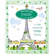 Wandering Paris A Guide To Discovering Paris Your Way by Butler, Jill, 9780762738045