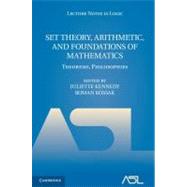Set Theory, Arithmetic, and Foundations of Mathematics : Theorems, Philosophies by Kennedy, Juliette; Kossak, Roman, 9781107008045
