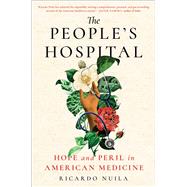 The People's Hospital Hope and Peril in American Medicine by Nuila, Ricardo, 9781501198045