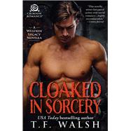 Cloaked in Sorcery by Walsh, T. F., 9781507208045