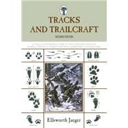Tracks and Trailcraft : A Fully Illustrated Guide to the Identification of Animal Tracks in Forest and Field, Barnyard and Backyard by Jaeger, Ellsworth, 9781599218045