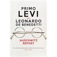 Auschwitz Report by Levi, Primo; De Benedetti, Leonardo; Woolf, Judith; Gordon, Robert S. C., 9781781688045