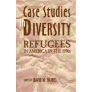 Case Studies in Diversity : Refugees in America in the 1990s by Haines, David W., 9780275958046
