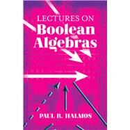 Lectures on Boolean Algebras by Halmos, Paul R., 9780486828046