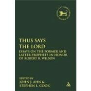 Thus Says the LORD Essays on the Former and Latter Prophets in Honor of Robert R. Wilson by Ahn, John J.; Cook, Stephen L., 9780567178046