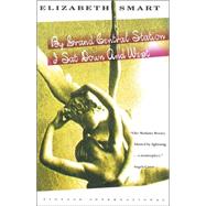 By Grand Central Station I Sat Down and Wept by SMART, ELIZABETH, 9780679738046