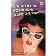 Breathless Homicidal Slime Mutants The Art of the Paperback by Brower, Steven; Heller, Steven, 9780789318046