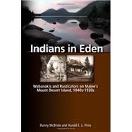 Indians in Eden Wabanakis and Rusticators on Maine's Mt. Desert Island by McBride, Bunny; Prins, Harald, 9780892728046