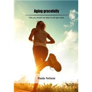 Aging Gracefully by Nelson, Paula, 9781505908046