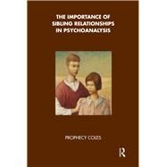 The Importance of Sibling Relationships in Psychoanalysis by Coles, Prophecy, 9780367328047