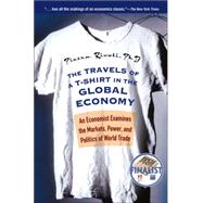 The Travels of A T-Shirt in the Global Economy: An Economist Examines the Markets, Power, and Politics of World Trade by Rivoli, Pietra, 9780470118047