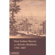 West Indian Slavery and British Abolition, 1783–1807 by David Beck Ryden, 9780521148047