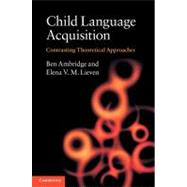 Child Language Acquisition: Contrasting Theoretical Approaches by Ben Ambridge , Elena V. M. Lieven, 9780521768047