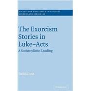 The Exorcism Stories in Luke-Acts: A Sociostylistic Reading by Todd Klutz, 9780521838047