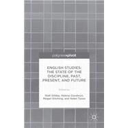 English Studies: The State of the Discipline, Past, Present, and Future by Gildea, Niall; Goodwyn, Helena; Kitching, Megan; Tyson, Helen, 9781137478047