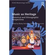 Music as Heritage: Historical and Ethnographic Perspectives by Norton; Barley, 9781138228047