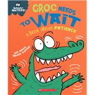 Croc Needs to Wait (Behavior Matters) (Library Edition) A Book about Patience by Graves, Sue; Dunton, Trevor, 9781338758047