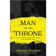 Man On The Throne Becoming the Spiritual Leader of Your Kingdom within the Kingdom of God by Burgen, Jordan, 9781543998047
