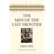 The Men of the Last Frontier by Owl, Grey, 9781554888047