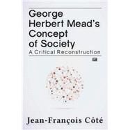 George Herbert Mead's Concept of Society: A Critical Reconstruction by C(tT,Jean-Frantois, 9781612058047