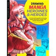 Illustration Studio: Drawing Manga Heroines and Heroes An interactive guide to drawing anime characters, props, and scenes step by step by Leong, Sonia, 9781633228047