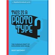 This Is a Prototype The Curious Craft of Exploring New Ideas by Unknown, 9781984858047