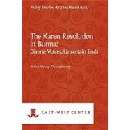 The Karen Revolution in Burma: Diverse Voices, Uncertain Ends by THAWNGHMUNG ARDETH MAUNG, 9789812308047