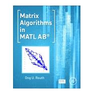 Matrix Algorithms in Matlab by Routh, Ong U., 9780128038048