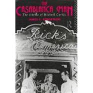 The Casablanca Man: The Cinema of Michael Curtiz by Robertson, James C., 9780415068048