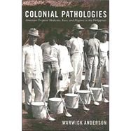 Colonial Pathologies by Anderson, Warwick, 9780822338048