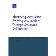 Identifying Acquisition Framing Assumptions Through Structured Deliberation by Arena, Mark V.; Mayer, Lauren A., 9780833088048