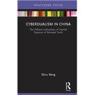 Cyberdualism in China: The Political Implications of Internet Exposure of Educated Youth by Wang; Shiru, 9781138218048