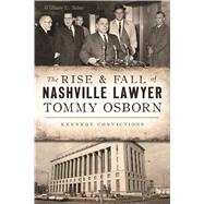 The Rise & Fall of Nashville Lawyer Tommy Osborn by Tabac, William L., 9781467138048