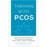 Thriving with PCOS Lifestyle Strategies to Successfully Manage Polycystic Ovary Syndrome by Morrow-baez, Kelly, 9781538108048