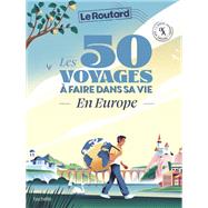 Les 50 voyages � faire dans sa vie en Europe by Philippe Gloaguen, 9782017338048