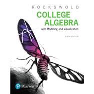 College Algebra with Modeling & Visualization by Rockswold, Gary K., 9780134418049