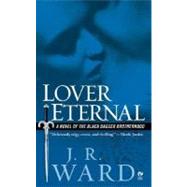 Lover Eternal: A Novel of the Black Dagger Brotherhood by Ward, J. R., 9780451218049
