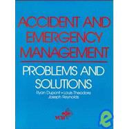 Accident and Emergency Management Problems and Solutions by Dupont, R. Ryan; Reynolds, Joseph; Theodore, Louis, 9780471188049