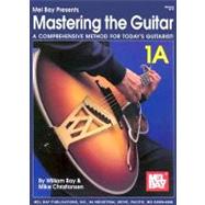 Mastering the Guitar : A Comprehensive Method for Today's Guitarist! by BAY WILLIAM, 9780786628049