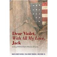 Dear Violet, With all my Love, Jack A B-24 WWII Pilot's Words of Love by Havener, Marcia; Pokorski, Susan; Berry, John, 9781098308049