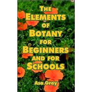 The Elements Of Botany For Beginners And For Schools by Gray, Asa, 9781410218049